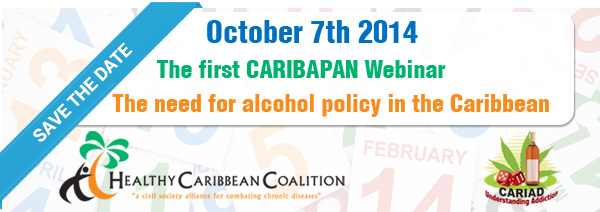 Save the date: October 7 2014, 3-4 pm - CARIBAPAN Webinar - The need for alcohol policy in the Caribbean