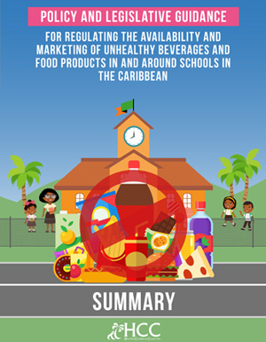 Summary – Policy and Legislative Guidance for Regulating the Availability and Marketing of Unhealthy Beverages and Food Products in and around Schools in the Caribbean