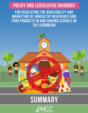 Summary – Policy and Legislative Guidance for Regulating the Availability and Marketing of Unhealthy Beverages and Food Products in and around Schools in the Caribbean Summary – Policy and Legislative Guidance for Regulating the Availability and Marketing of Unhealthy Beverages and Food Products in and around Schools in the Caribbean